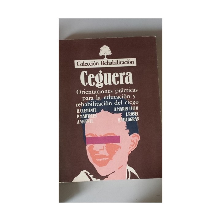 CEGUERA. Orientaciones practicas para la educación y rehabilitación del ciego
